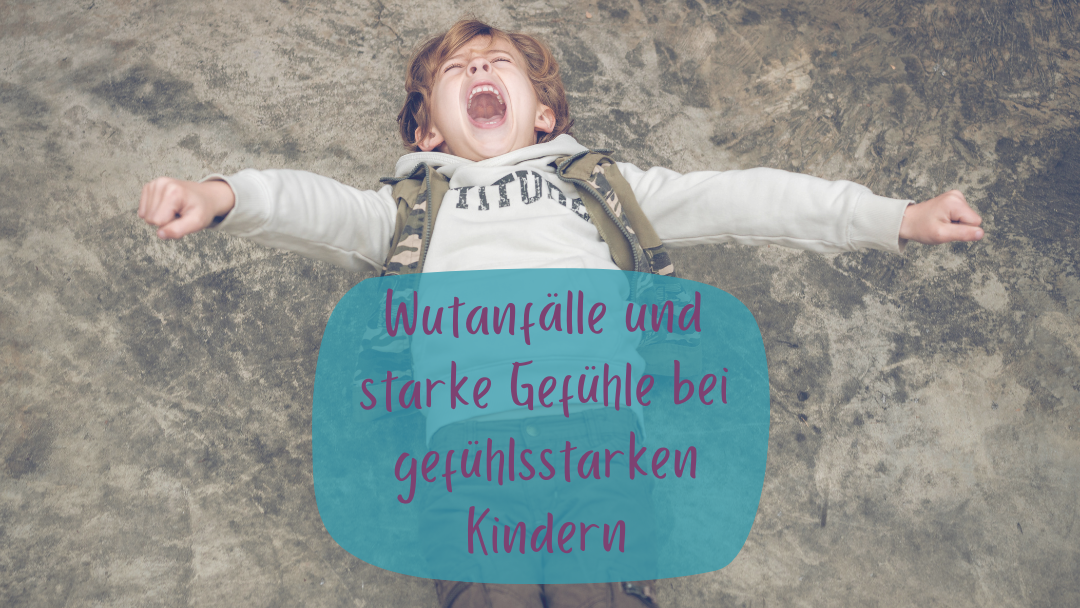 Kind liegt am Boden und schreit. Text: Wutanfälle und starke Gefühle bei gefühlsstarken Kindern